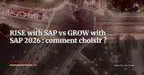 RISE with SAP ou GROW with SAP : guide de décision 2026 — Stratégie ERP
