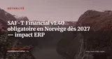 SAF-T Financial v1.40 : Skatteetaten rend la mise à jour obligatoire dès le 1er janvier 2027 — Actualité