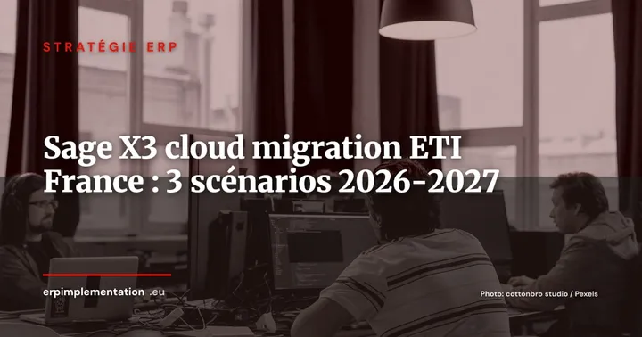Sage X3 on-premise vers Sage X3 Cloud : guide de migration pour ETI françaises 2026-2027 — Stratégie ERP