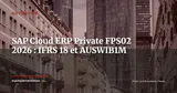 SAP Cloud ERP Private FPS02 : support IFRS 18 et déclarations AUSWIB1M intégrés — Actualité