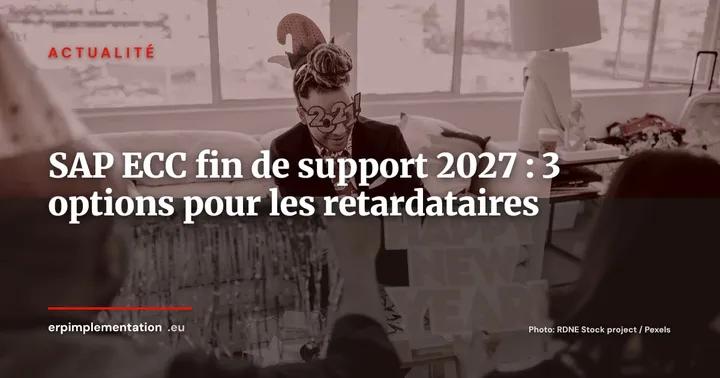 SAP ECC 6.0 : fin de support mainstream en 2027 -- le guide pour les entreprises qui n'ont pas encore migré — Actualité