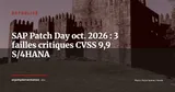 SAP Patch Day octobre 2026 : trois failles CVSS 9,9 exigent un patching immédiat — Actualité