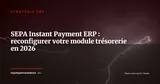 SEPA Instant Payment 2026 : pourquoi votre module trésorerie ERP n'est probablement pas prêt — Stratégie ERP