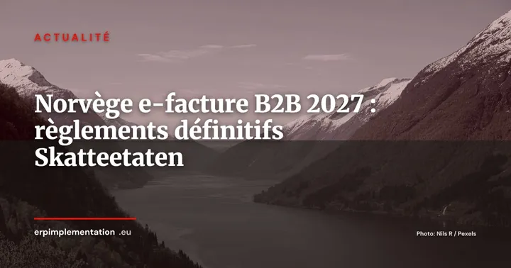 Norvège : Skatteetaten publie les règlements définitifs sur la e-facture B2B 2027 — Actualité