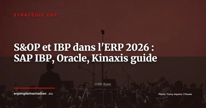 S&OP et IBP intégrés à l'ERP : guide de mise en oeuvre avec SAP IBP, Oracle Demand Management et Kinaxis en 2026 — Stratégie ERP