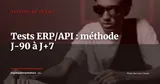Tests d'intégration ERP/API : méthode opérationnelle de J-90 à J+7 — Gestion de projet