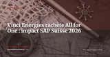 Vinci Energies rachète All for One Group : ce que les clients SAP suisses doivent savoir — Actualité