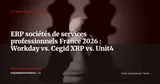 Workday Financials vs. Cegid XRP Flex vs. Unit4 ERP Cloud : ERP pour sociétés de services professionnels France 2026 — Stratégie ERP